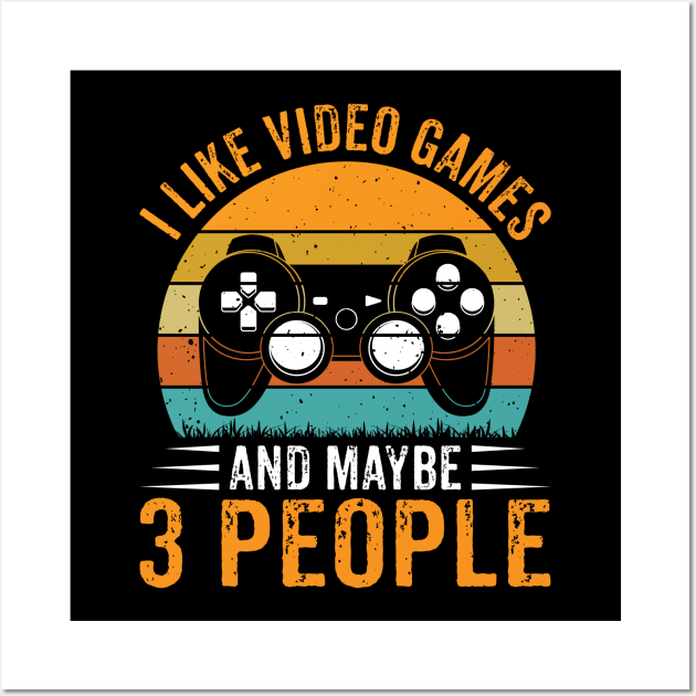 Retro I Like Video Games & Maybe 3 People Funny Gaming Lovers Wall Art by Sowrav